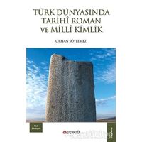 Türk Dünyasında Tarihi Roman ve Milli Kimlik - Orhan Söylemez - Bengü Yayınları