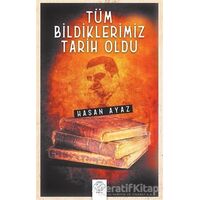 Tüm Bildiklerimiz Tarih Oldu - Hasan Ayaz - Post Yayınevi