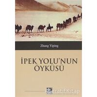 İpek Yolunun Öyküsü - Zhang Yiping - Kaynak Yayınları