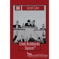 Erkek Kulübünde Siyaset - Serpil Çakır - Sel Yayıncılık