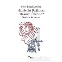 Hamletin Bağlanan Basireti Üzerine - Ferit Burak Aydar - Sel Yayıncılık