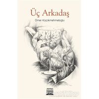 Üç Arkadaş - Ömer Küçükmehmetoğlu - Anatolia Kitap