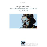 Tutunamayanlar Üzerine Yedi Ders - Neşe Aksakal - Alakarga Sanat Yayınları