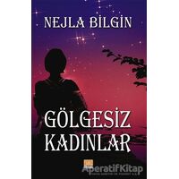 Gölgesiz Kadınlar - Nejla Bilgin - Tunç Yayıncılık