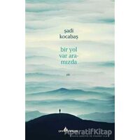 Bir Yol Var Aramızda - Şadi Kocabaş - Çıra Yayınları