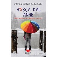 Hoşça Kal Anne - Fatma Çetin Kabadayı - Efsus Yayınları