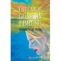 Üstümde Güneşin Ebrusu - Mahsenem Yazal - Kerasus Yayınları