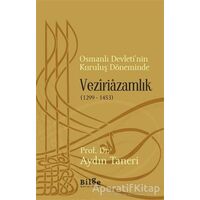 Osmanlı Devleti’nin Kuruluş Döneminde Veziriazamlık (1299 - 1453)