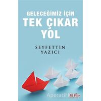 Geleceğimiz İçin Tek Çıkar Yol - Seyfettin Yazıcı - Bilge Kültür Sanat