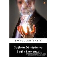 Sağlıkta Dönüşüm ve Sağlık Ekonomisi - Emrullah Bayır - Cinius Yayınları