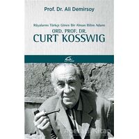 Rüyalarını Türkçe Gören Bir Bilim Adamı: Ord. Prof. Dr. Curt Kosswig - Ali Demirsoy - Asi Kitap