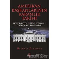 Amerikan Başkanlarının Karanlık Tarihi - Michael Kerrigan - Ketebe Yayınları