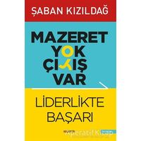 Mazeret Yok Çıkış Var: Liderlikte Başarı - Şaban Kızıldağ - Kopernik Kitap