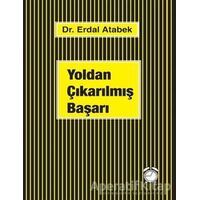 Yoldan Çıkarılmış Başarı - Erdal Atabek - KitapSaati Yayınları