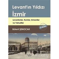 Levantın Yıldızı İzmir - Bülent Şenocak - Yakın Kitabevi