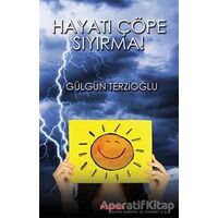 Hayatı Çöpe Sıyırma! - Gülgün Terzioğlu - Postiga Yayınları