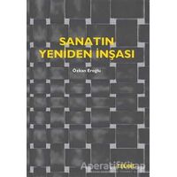 Sanatın Yeniden İnşası - Özkan Eroğlu - Tekhne Yayınları