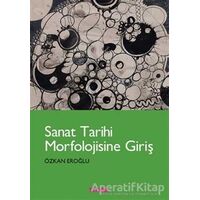 Sanat Tarihi Morfolojisine Giriş - Özkan Eroğlu - Tekhne Yayınları