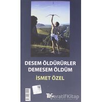 Desem Öldürürler, Demesem Öldüm - İsmet Özel - Tiyo Yayınevi