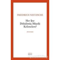 Her Şey Dökülmüş müydü Kelimelere? - Friedrich Wilhelm Nietzsche - Zeplin Kitap