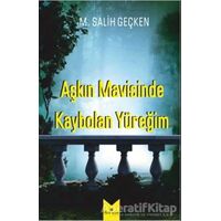 Aşkın Mavisinde Kaybolan Yüreğim - M. Salih Geçken - Serencam Yayınevi