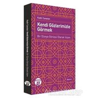 Kendi Gözlerimizle Görmek - Kadir Canatan - Büyüyen Ay Yayınları