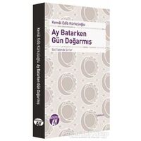 Ay Batarken Gün Doğarmış - Kemal Edib Kürkçüoğlu - Büyüyen Ay Yayınları