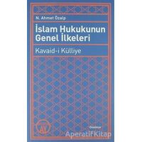 İslam Hukukunun Genel İlkeleri: Kavaid-i Külliye - N. Ahmet Özalp - Büyüyen Ay Yayınları