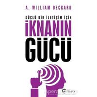 Güçlü Bir İletişim İçin İknanın Gücü - A. William Deckard - Eftalya Kitap