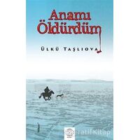 Anamı Öldürdüm - Ülkü Taşlıova - Post Yayınevi