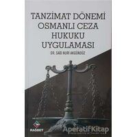 Tanzimat Dönemi Osmanlı Ceza Hukuku Uygulaması - Said Nuri Akgündüz - Rağbet Yayınları