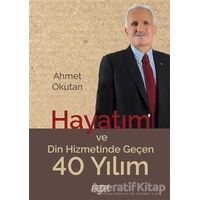 Hayatım ve Din Hizmetinde Geçen 40 Yılım - Ahmet Okutan - Rağbet Yayınları