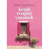 Kendi Rengini Yaşamak - Nilüfer Zontul Aktaş - Cağaloğlu Yayınevi