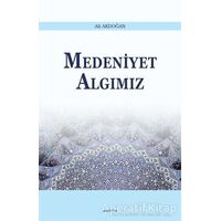 Medeniyet Algımız - Ali Akdoğan - Araştırma Yayınları