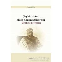 Şeyhülislam Musa Kazım Efendi’nin Hayatı ve Fetvaları - Ferhat Koca - Araştırma Yayınları