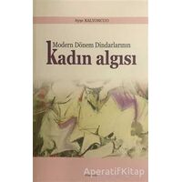 Modern Dönem Dindarlarının Kadın Algısı - Ayşe Kalyoncuo - Araştırma Yayınları