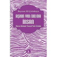 Aşkın Yolunda İnsan - Bayram Ali Çetinkaya - H Yayınları