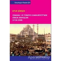 Osmanlı ve Türkiye Cumhuriyeti’nde Kimlik Arayışları (1718-1938) - Ufuk Şimşek - Doğu Kitabevi