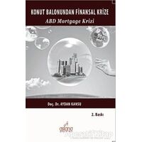 Konut Balonundan Finansal Krize ABD Mortgage Krizi - Aydan Kansu - Astana Yayınları