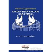 Sorular ve Uygulamasıyla Avrupa İnsan Hakları Sözleşmesi - İlyas Doğan - Astana Yayınları