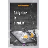 Gölgeler İz Bırakır - Arif Tuncer Avcı - Aya Kitap