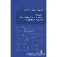 Güncel Dini - Siyasi Meseleler Üzerine Yazılar - Sönmez Kutlu - Fecr Yayınları