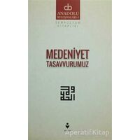 Medeniyet Tasavvurumuz - Kolektif - Tire Kitap