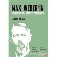 Max Weberin Karşılaştırmalı - Tarihsel Sosyoloji - Stephen Kalberg - Phoenix Yayınevi