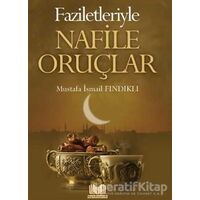 Faziletleriyle Nafile Oruçlar - Mustafa İsmail Fındıklı - Kitap Kalbi Yayıncılık