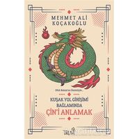 Kuşak Yol Girişimi Bağlamında Çin’i Anlamak - Mehmet Ali Koçakoğlu - Truva Yayınları