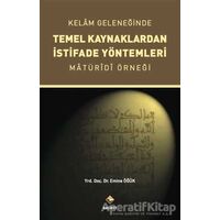 Kelam Geleneğinde Temel Kaynaklardan İstifade Yöntemleri - Emine Öğük - Rağbet Yayınları