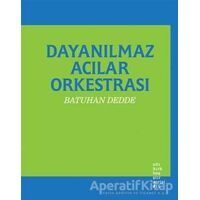 Dayanılmaz Acılar Orkestrası - Batuhan Dedde - Altıkırkbeş Yayınları