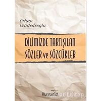 Dilimizde Tartışılan Sözler ve Sözcükler - Orhan Velidedeoğlu - Hümanist Kitap Yayıncılık