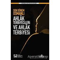 Son Dönem Osmanlı Ahlak Terbiyecileri ve Ahlak Terbiyesi - Kolektif - Ensar Neşriyat